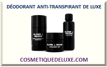 DÉODORANT ANTI-TRANSPIRANT DE LUXE