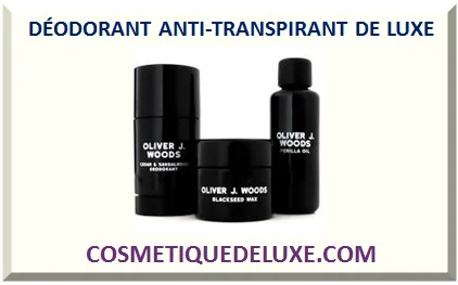 DÉODORANT ANTI-TRANSPIRANT DE LUXE