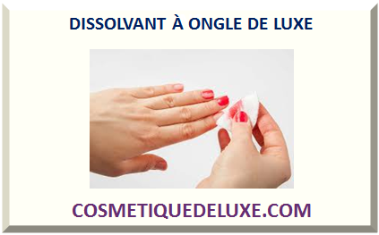 DISSOLVANT À ONGLE DE LUXE