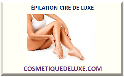 ÉPILATION CIRE DE LUXE