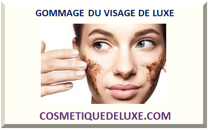 GOMMAGE DU VISAGE DE LUXE