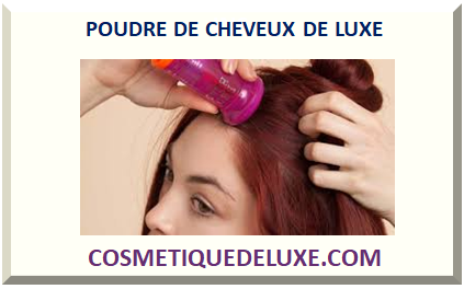 POUDRE DE CHEVEUX DE LUXE