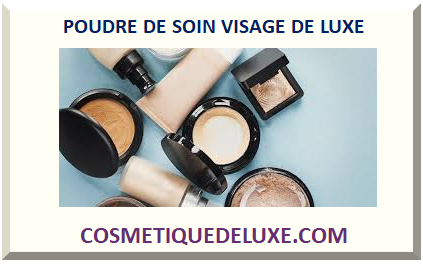 POUDRE DE SOIN VISAGE DE LUXE