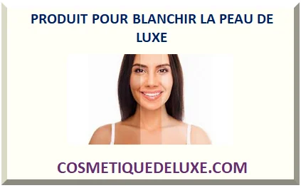 PRODUIT POUR BLANCHIR LA PEAU 2026