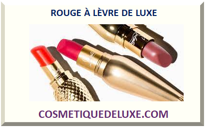 ROUGE À LÈVRE DE LUXE